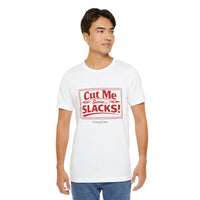 Cut Me Some Slacks! T-Shirt