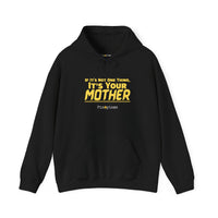 If It's Not One Thing, It's Your Mother Hoodie