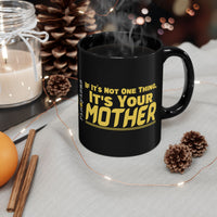 If It's Not One Thing, It's Your Mother Black Mug