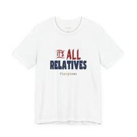 It's All Relatives T‑Shirt