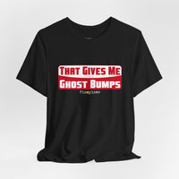 That Gives Me Ghost Bumps T-Shirt