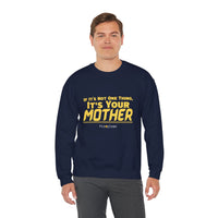 If it's Not One Thing. It's your Mother Sweatshirt
