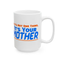 If It's Not One Thing, It's Your Mother White Mug
