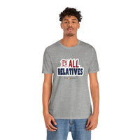 It's All Relatives T‑Shirt
