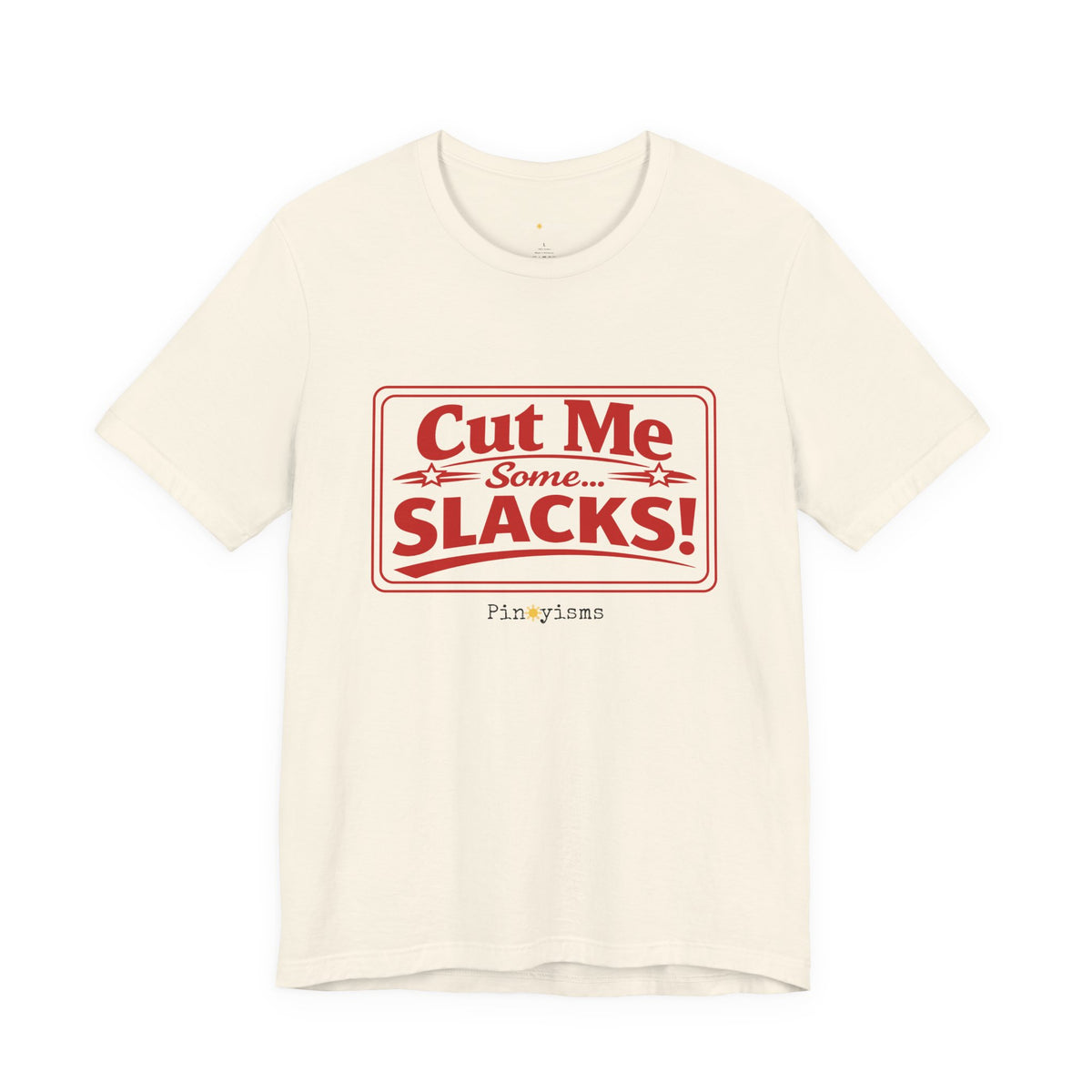Cut Me Some Slacks! T-Shirt