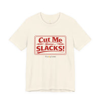 Cut Me Some Slacks! T-Shirt