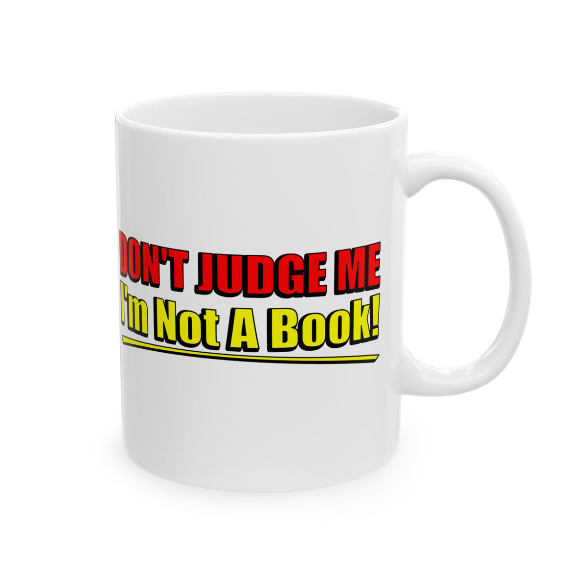 Don't Judge Me I'm Not a Book White Mug