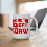 Give Me the Benefit of the Daw White Mug