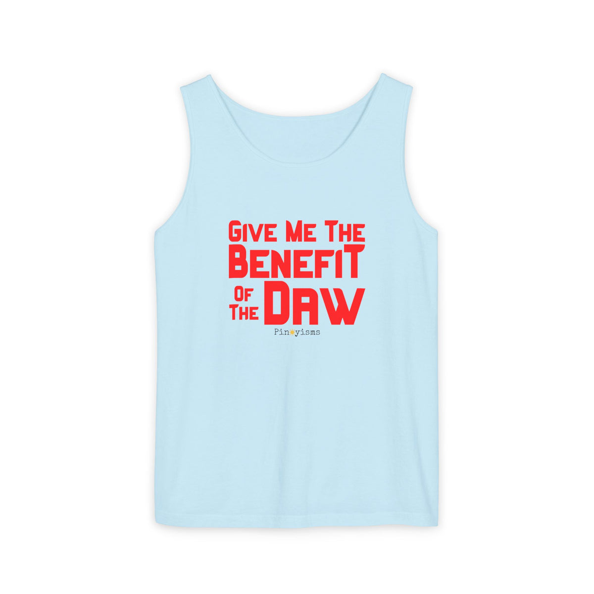 Give Me the Benefit of the Daw Tank Top