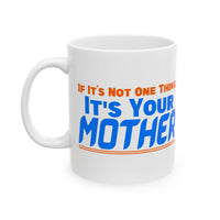If It's Not One Thing, It's Your Mother White Mug