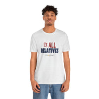It's All Relatives T‑Shirt
