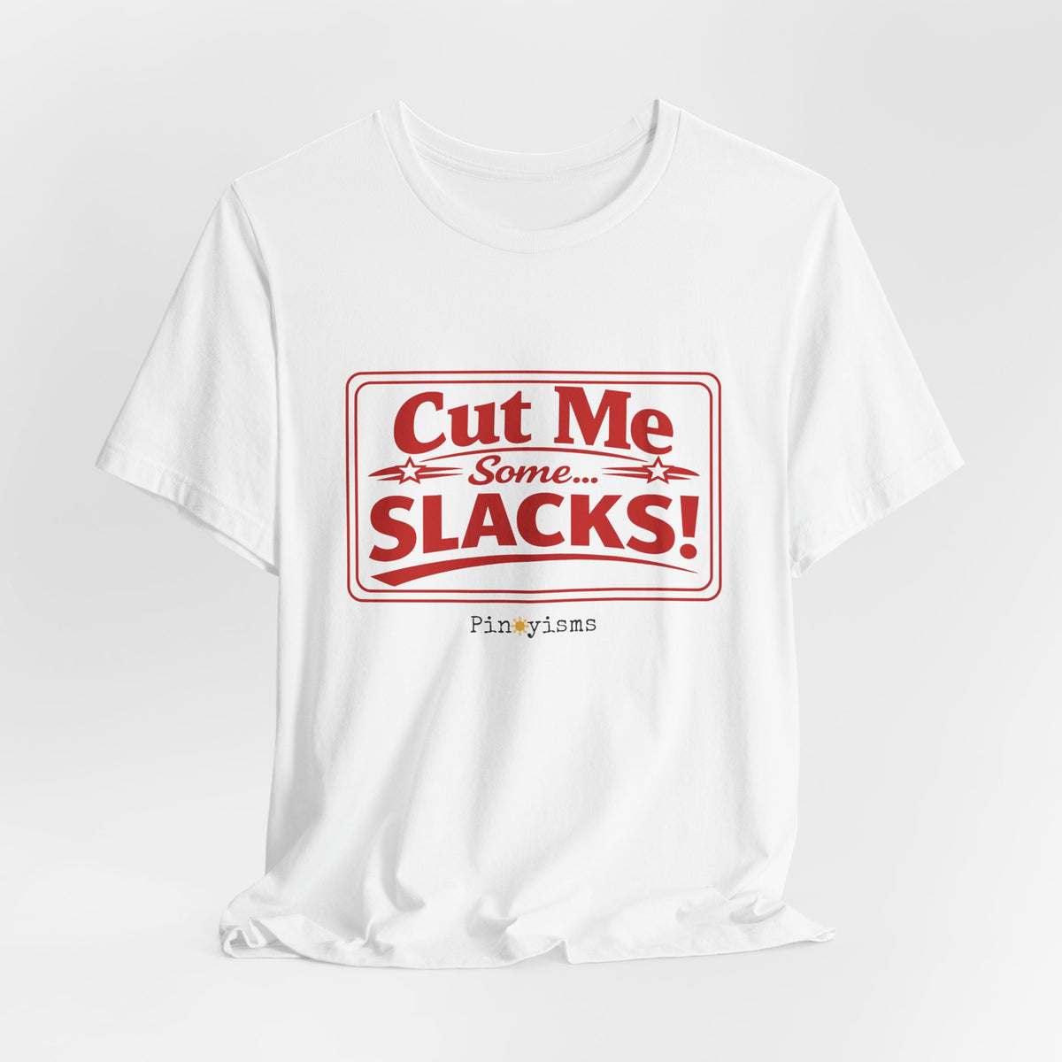 Cut Me Some Slacks! T-Shirt