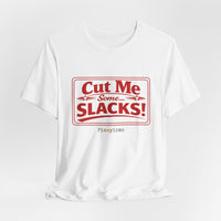Cut Me Some Slacks! T-Shirt