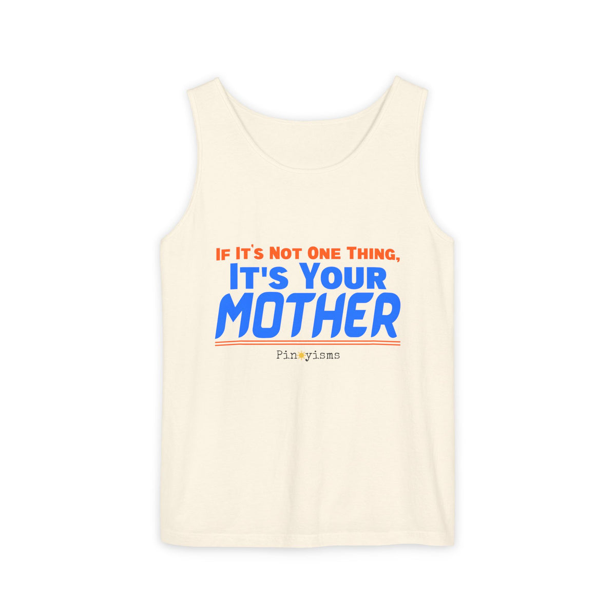 If it's Not One Thing, It's your Mother Tank Top