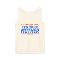 If it's Not One Thing, It's your Mother Tank Top