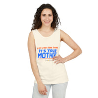 If it's Not One Thing, It's your Mother Tank Top
