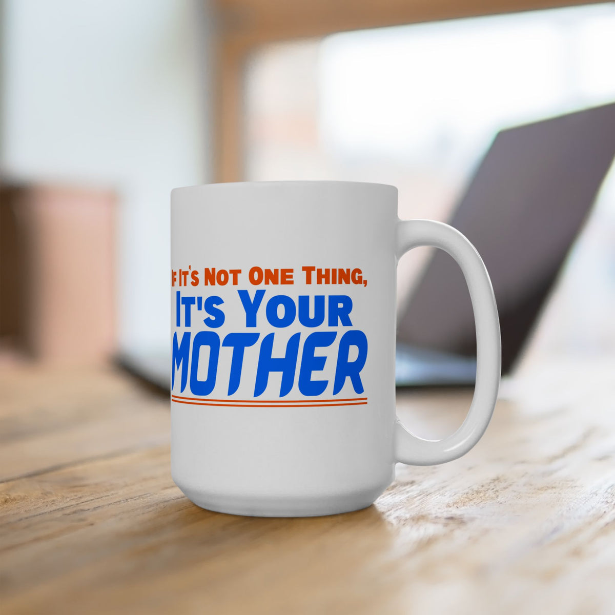 If It's Not One Thing, It's Your Mother White Mug