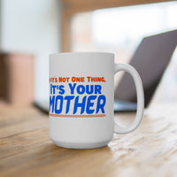 If It's Not One Thing, It's Your Mother White Mug