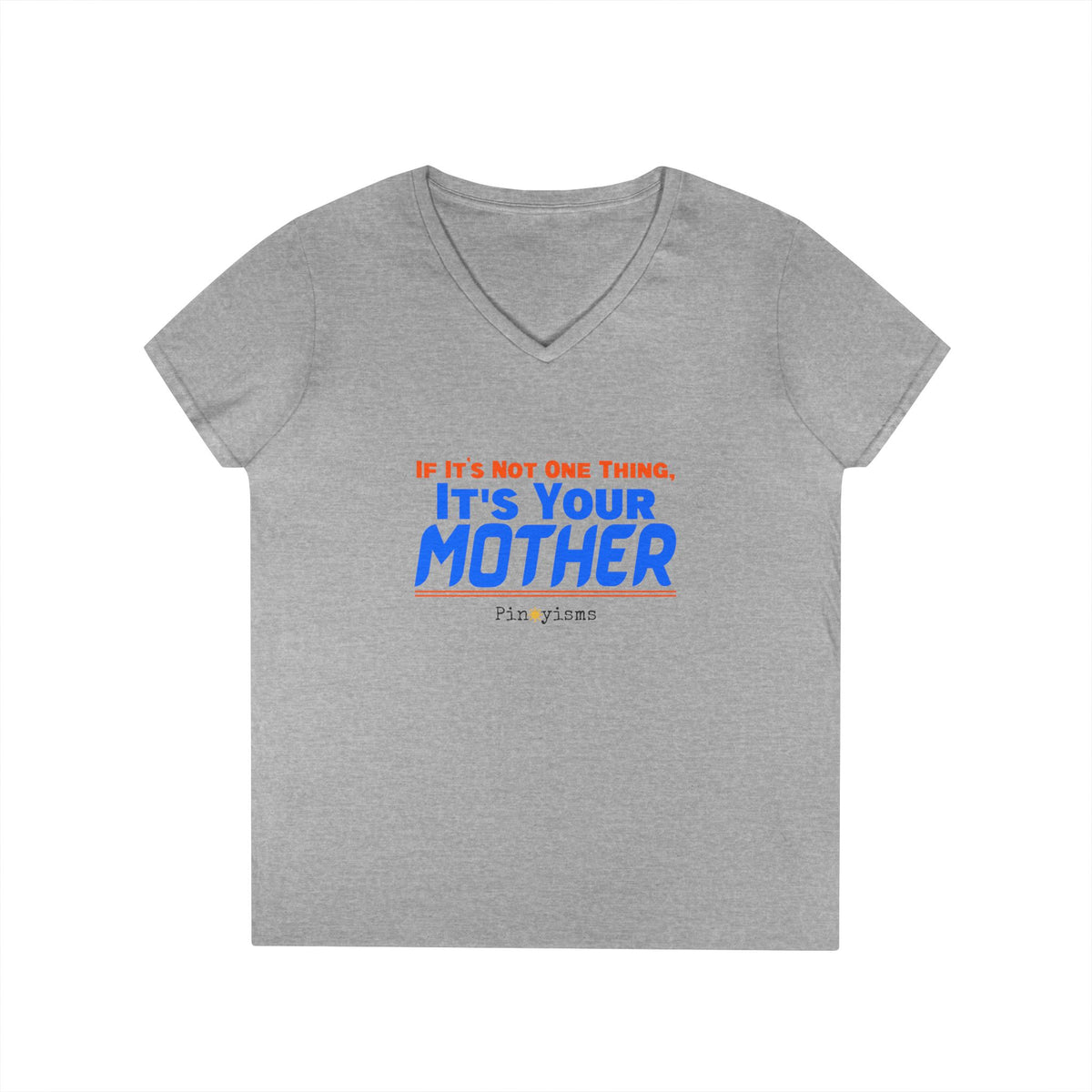 If It's Not One Thing, It's Your Mother V-Neck Shirt
