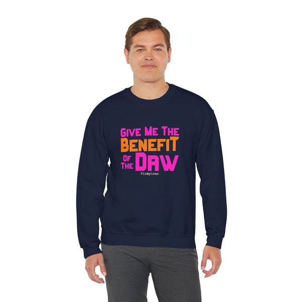 Give Me the Benefit of the Daw Sweatshirt