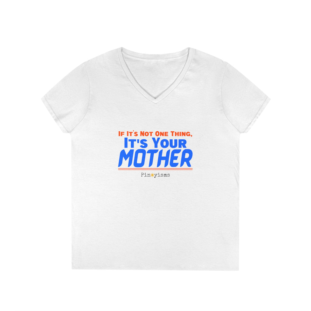 If It's Not One Thing, It's Your Mother V-Neck Shirt