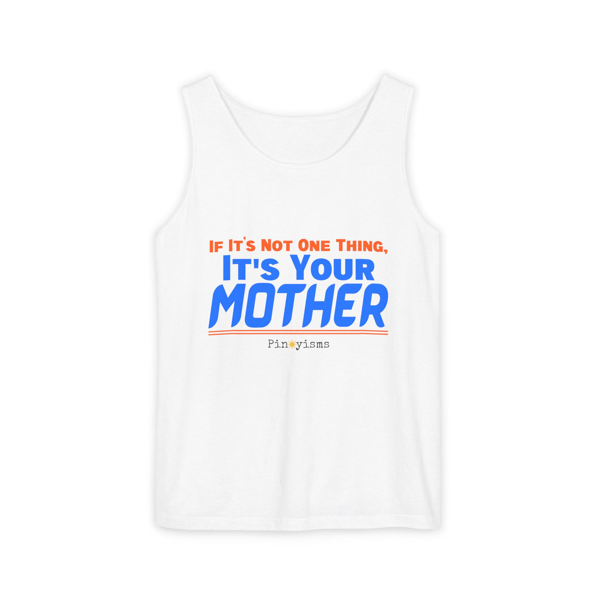 If it's Not One Thing, It's your Mother Tank Top