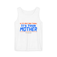If it's Not One Thing, It's your Mother Tank Top