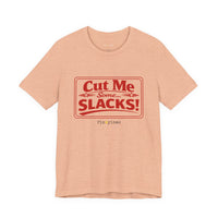 Cut Me Some Slacks! T-Shirt