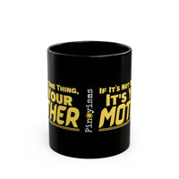 If It's Not One Thing, It's Your Mother Black Mug