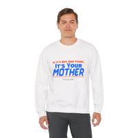 If it's Not One Thing. It's your Mother Sweatshirt