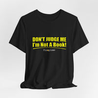 Don’t Judge Me I’m Not A Book T-Shirt