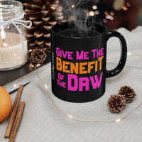 Give Me The Benefit of the Daw Black Mug