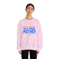 If it's Not One Thing. It's your Mother Sweatshirt