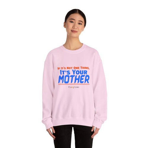 If it's Not One Thing. It's your Mother Sweatshirt