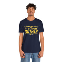 If It’s Not One Thing, It’s Your Mother T-Shirt