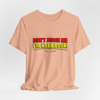 Don’t Judge Me I’m Not A Book T-Shirt