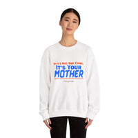 If it's Not One Thing. It's your Mother Sweatshirt