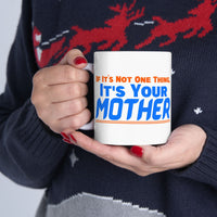 If It's Not One Thing, It's Your Mother White Mug