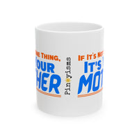 If It's Not One Thing, It's Your Mother White Mug