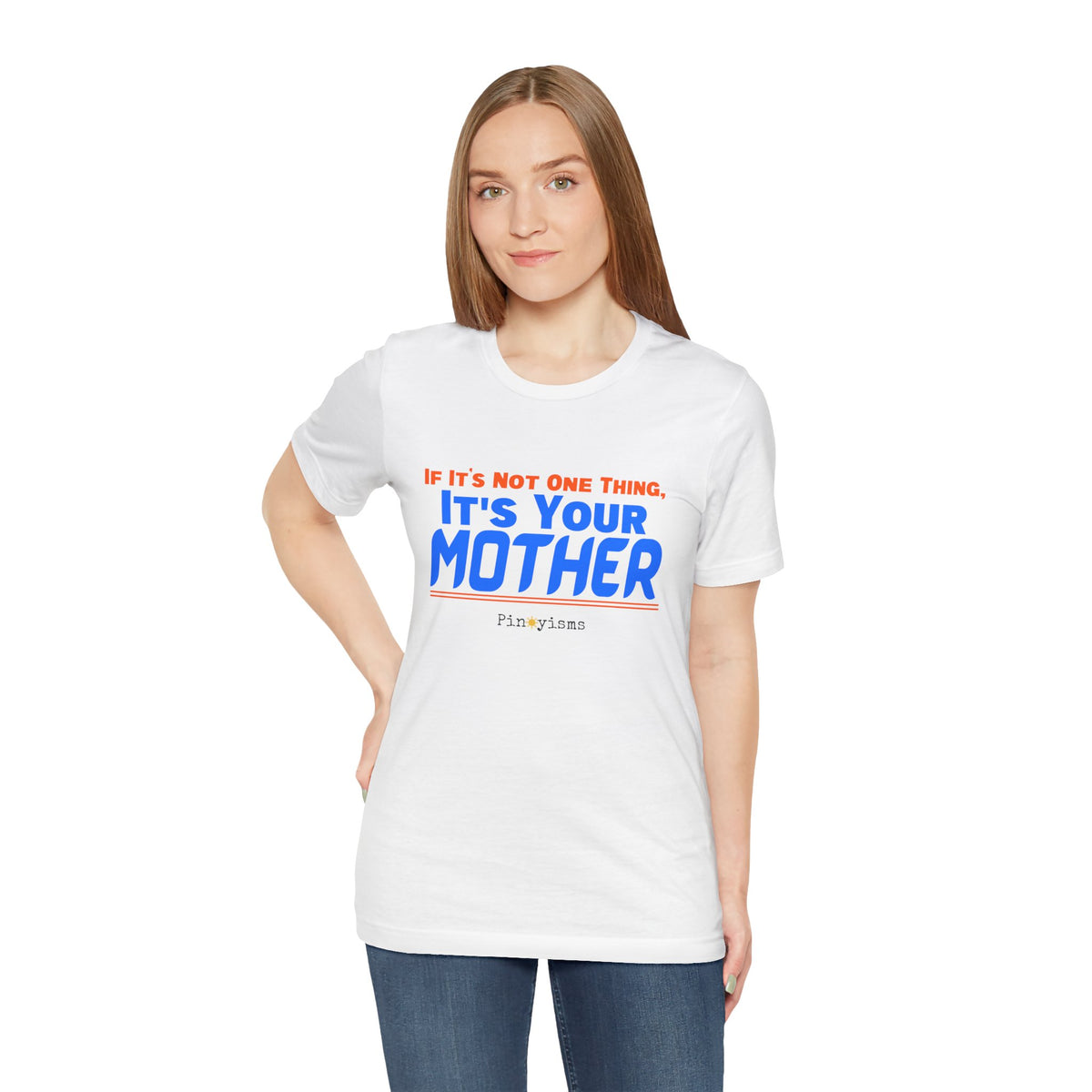 If It’s Not One Thing, It’s Your Mother T-Shirt