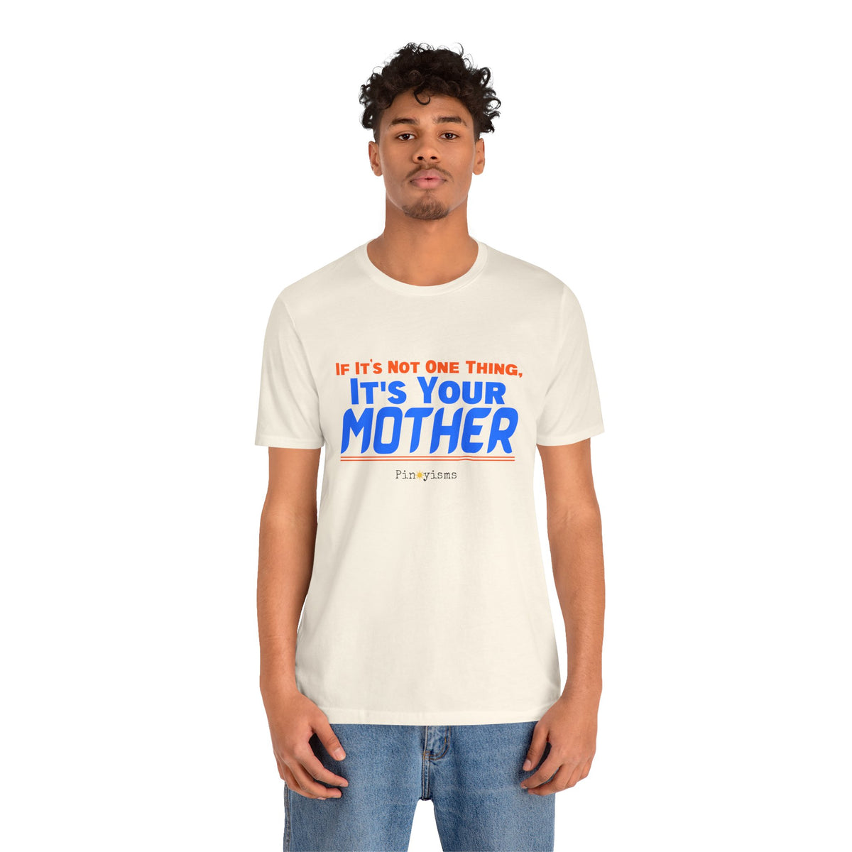 If It’s Not One Thing, It’s Your Mother T-Shirt