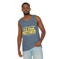 If it's Not One Thing, It's your Mother Tank Top