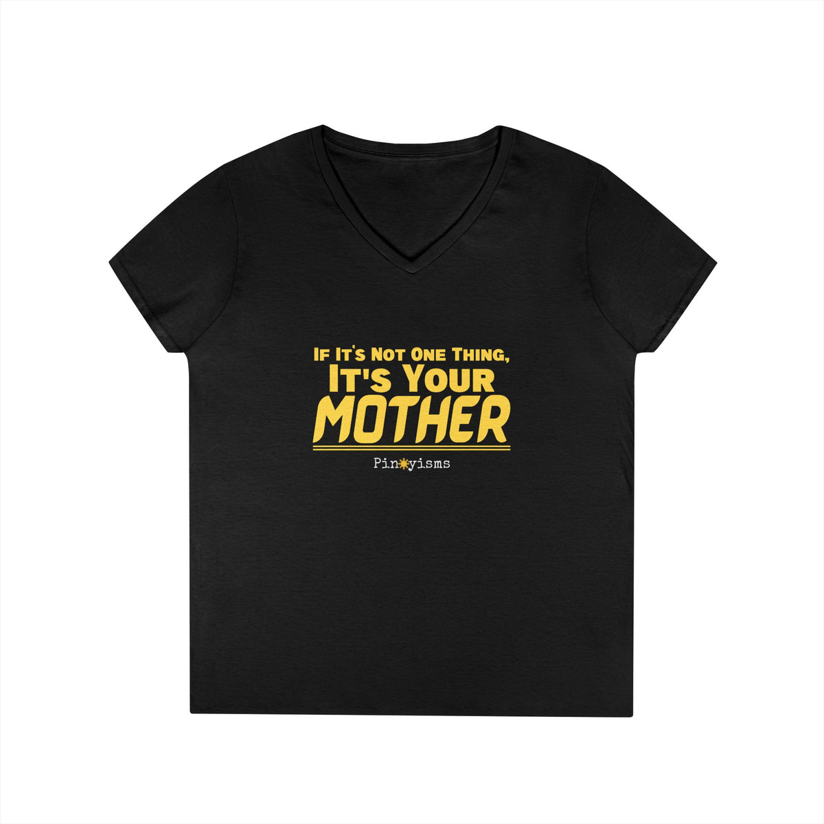 If It's Not One Thing, It's Your Mother V-Neck Shirt