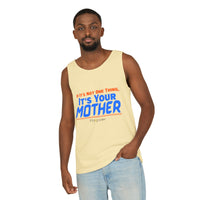 If it's Not One Thing, It's your Mother Tank Top