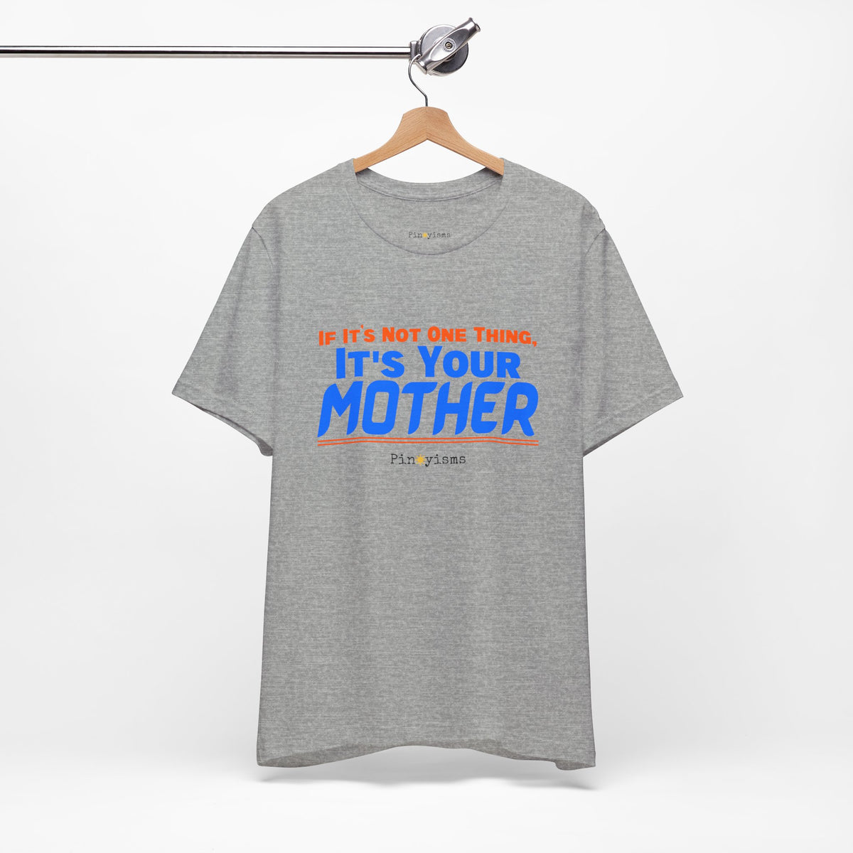 If It’s Not One Thing, It’s Your Mother T-Shirt