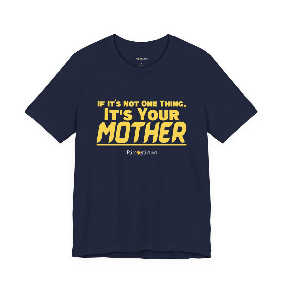 If It’s Not One Thing, It’s Your Mother T-Shirt