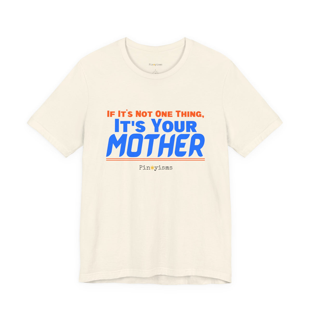 If It’s Not One Thing, It’s Your Mother T-Shirt