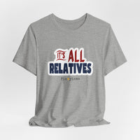 It's All Relatives T‑Shirt