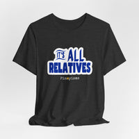 It's All Relatives T‑Shirt