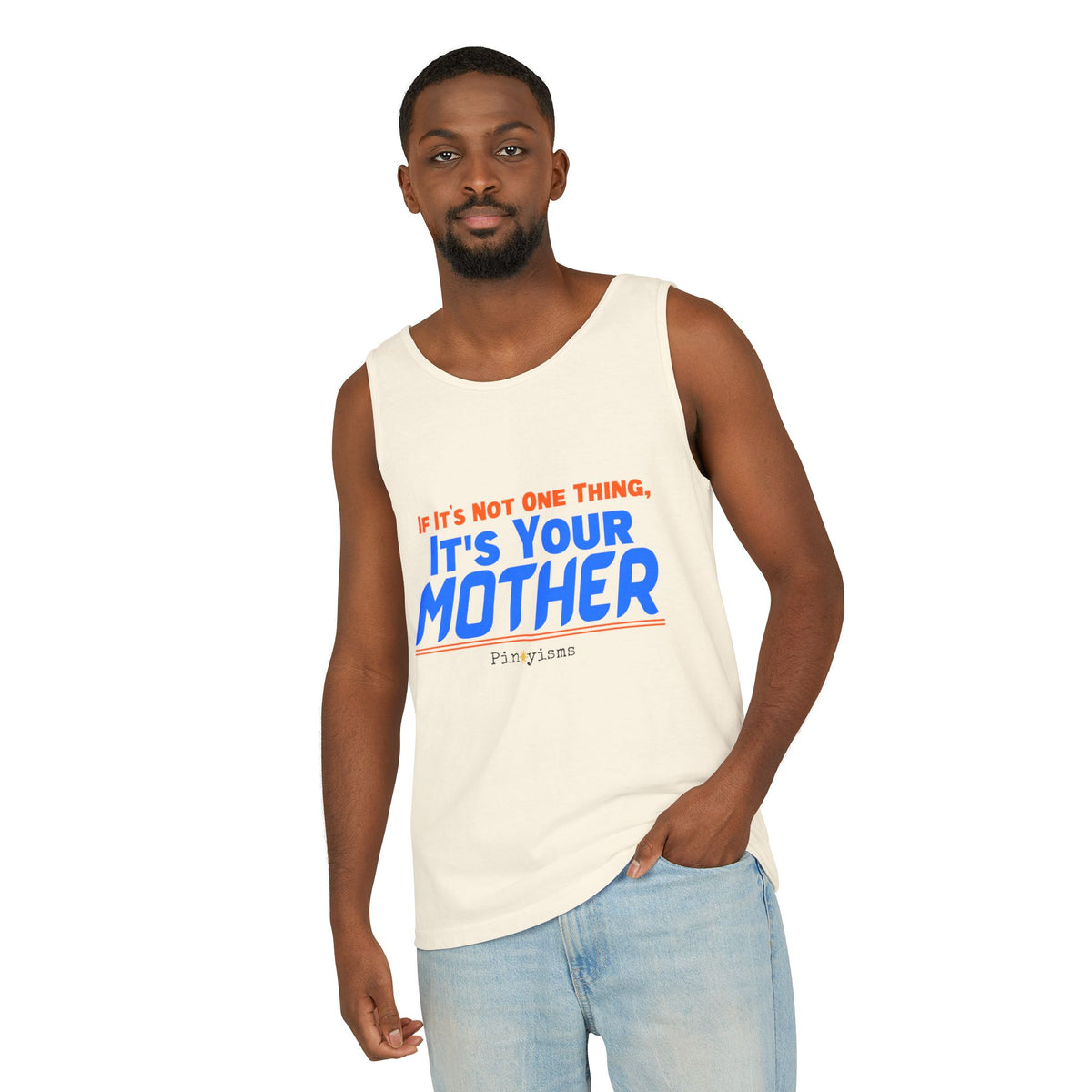 If it's Not One Thing, It's your Mother Tank Top